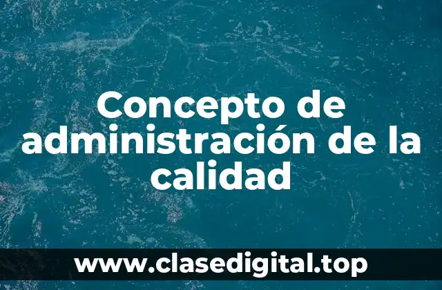 Concepto de administración de la calidad