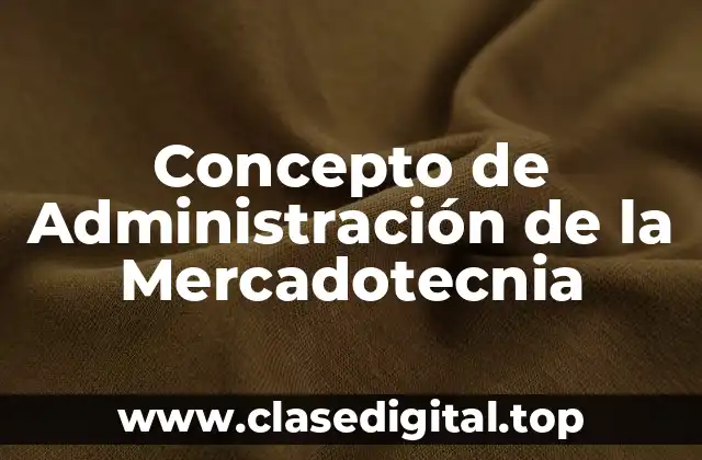 Concepto de Administración de la Mercadotecnia