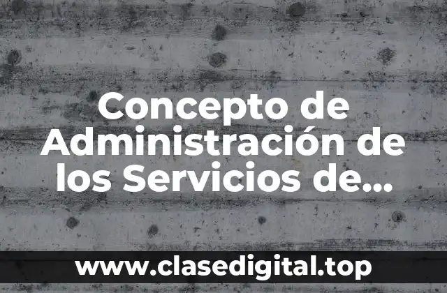 Concepto de Administración de los Servicios de Enfermería