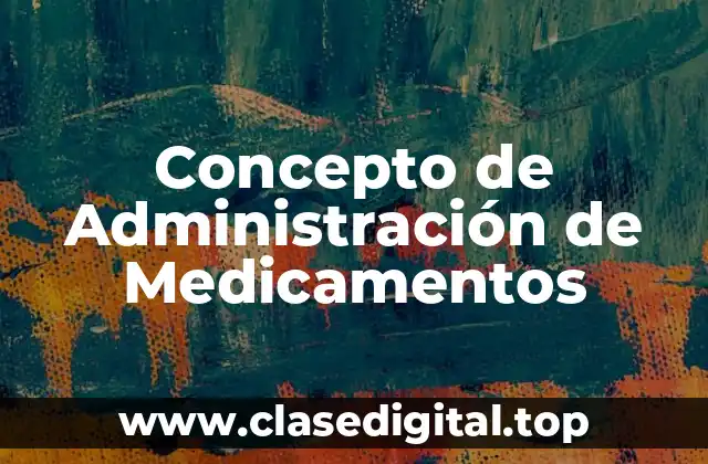 Concepto de Administración de Medicamentos