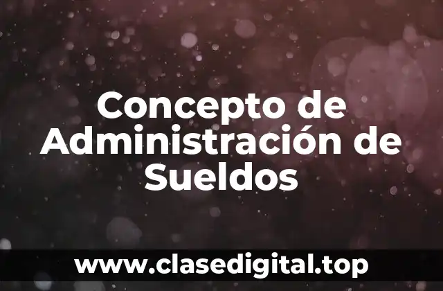 Concepto de Administración de Sueldos