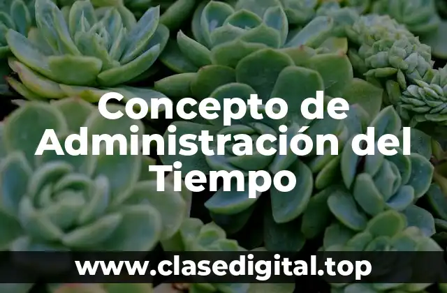 Concepto de Administración del Tiempo