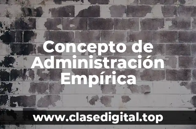 Concepto de Administración Empírica