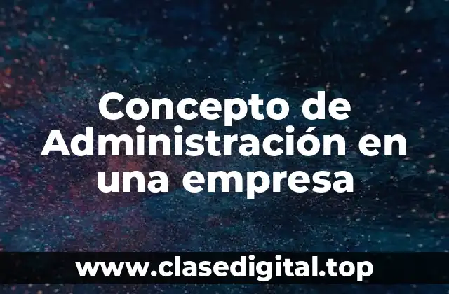 Concepto de Administración en una empresa