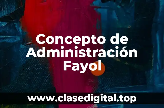 Concepto de Administración Fayol
