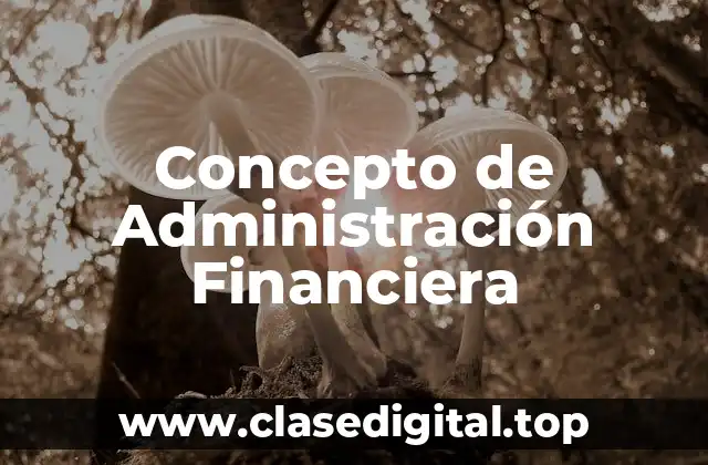 Concepto de Administración Financiera