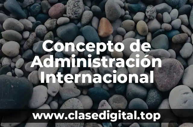 Concepto de Administración Internacional
