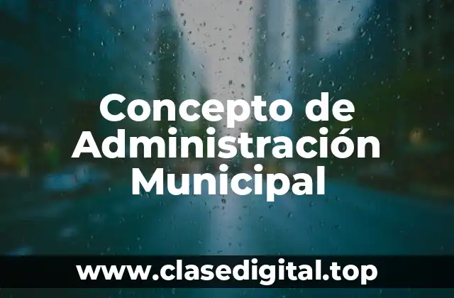 Concepto de Administración Municipal