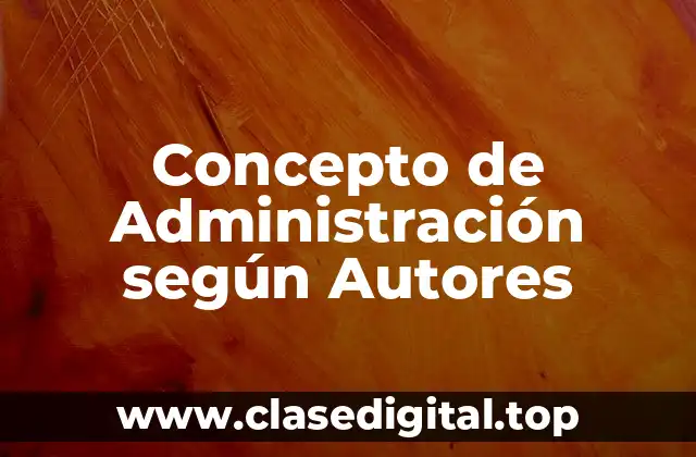 Concepto de Administración según Autores
