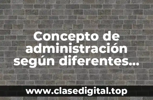 Concepto de administración según diferentes autores