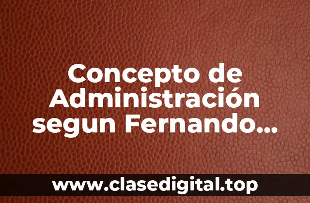 Concepto de Administración segun Fernando Arias Galicia