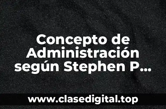 Concepto de Administración según Stephen P. Robbins