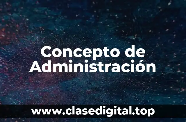 ☑️ Concepto de Administración