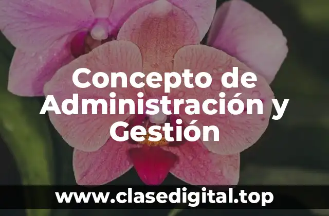 Concepto de Administración y Gestión