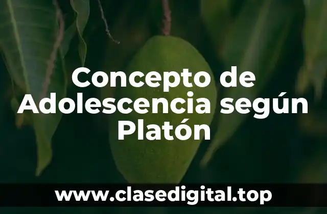 Concepto de Adolescencia según Platón