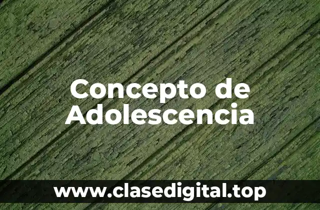 📗 Concepto de adolescencia