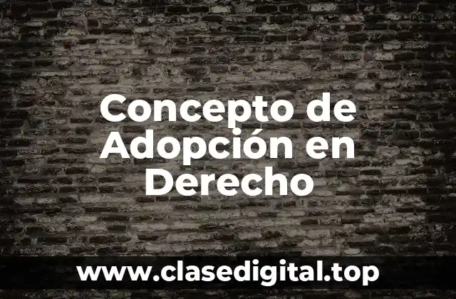 Concepto de Adopción en Derecho