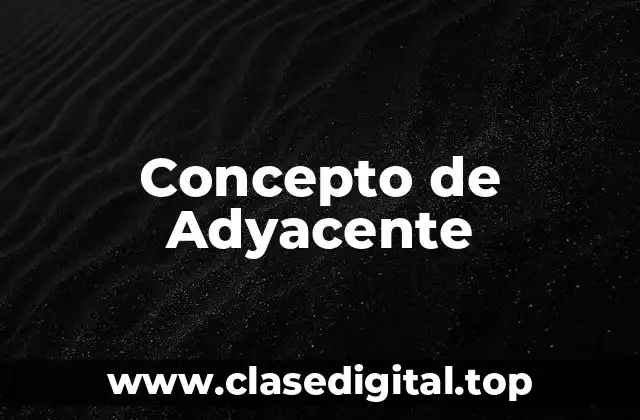 Concepto de Adyacente
