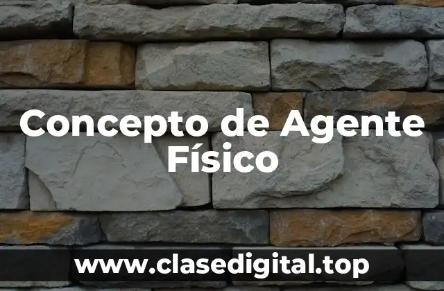 Concepto de Agente Físico