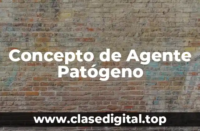 Concepto de Agente Patógeno