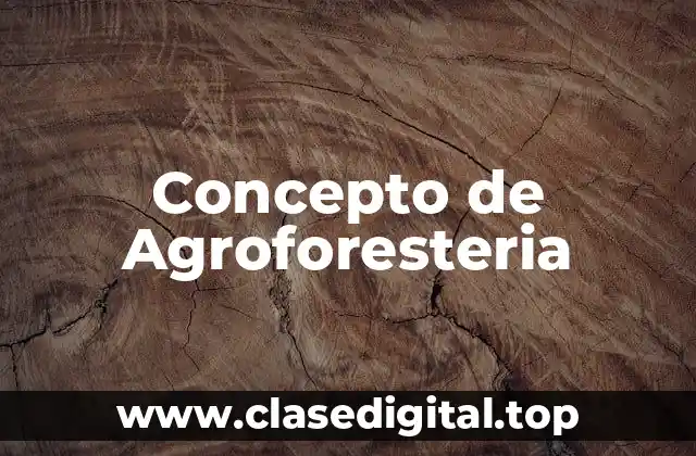Concepto de Agroforesteria