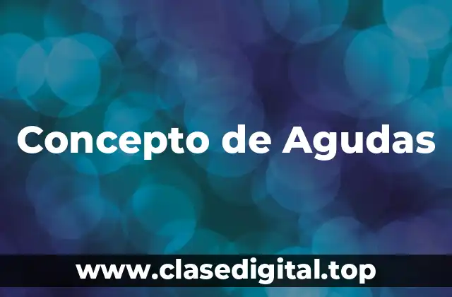 Concepto de Agudas