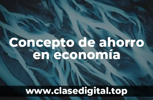 Concepto de ahorro en economía