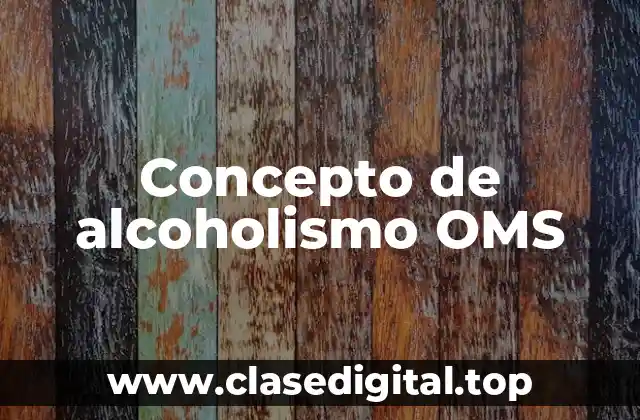 Concepto de alcoholismo OMS