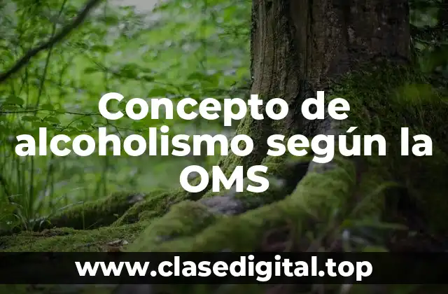 Concepto de alcoholismo según la OMS