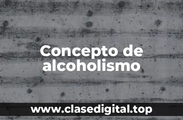 Concepto de alcoholismo