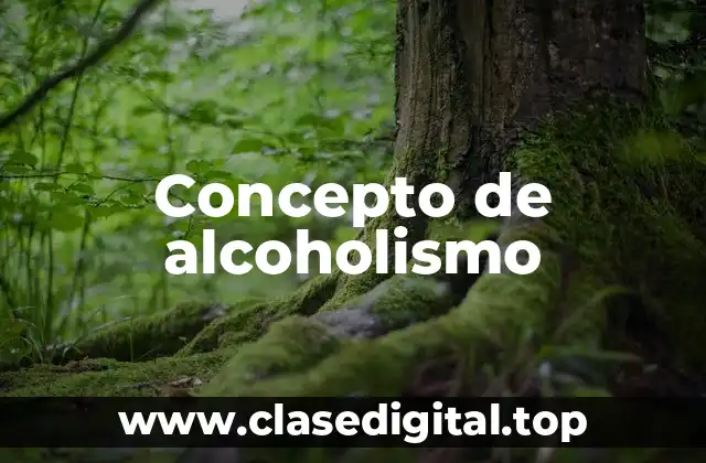 📗 Concepto de alcoholismo