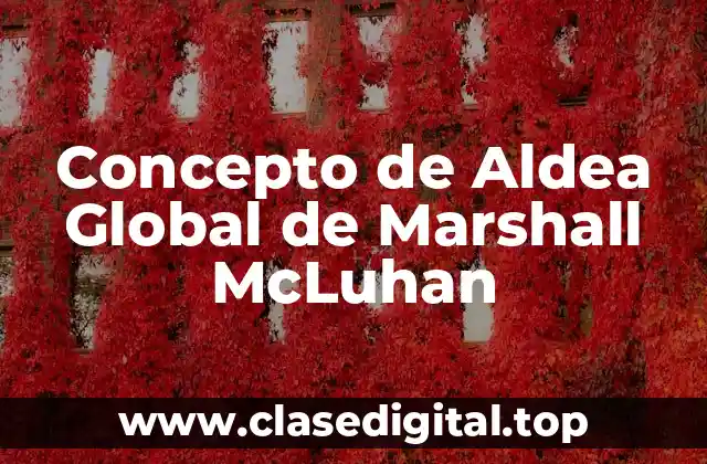 Concepto de Aldea Global de Marshall McLuhan