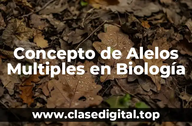 Concepto de Alelos Multiples en Biología