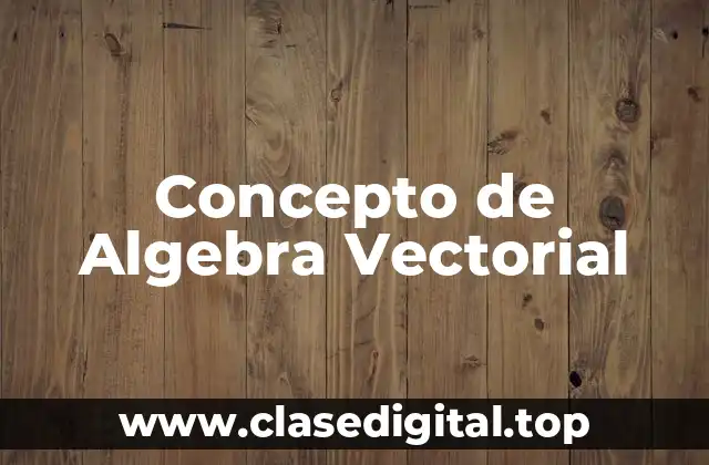 Concepto de Algebra Vectorial