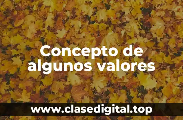 Concepto de algunos valores
