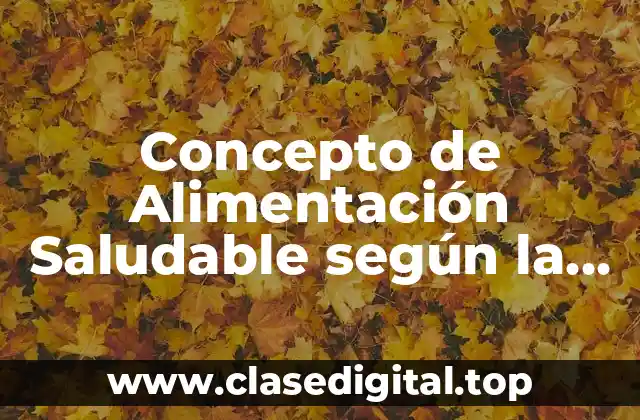 Concepto de Alimentación Saludable según la OMS