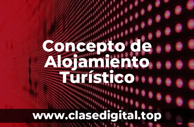 Concepto de Alojamiento Turístico