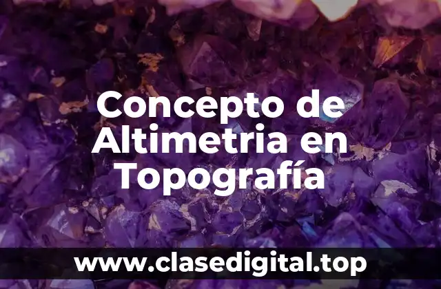Concepto de Altimetria en Topografía