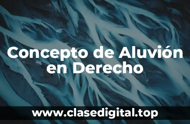 Concepto de Aluvión en Derecho