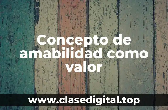 Concepto de amabilidad como valor