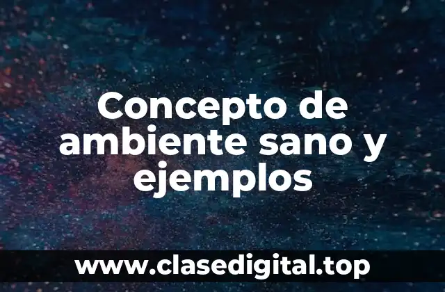 Concepto de ambiente sano y ejemplos