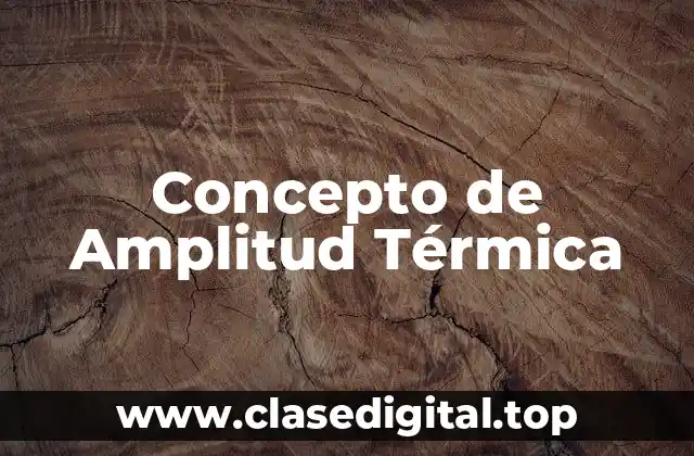 Concepto de Amplitud Térmica