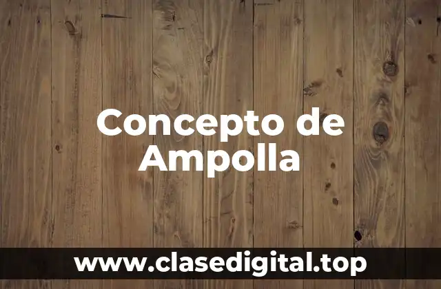 Concepto de Ampolla