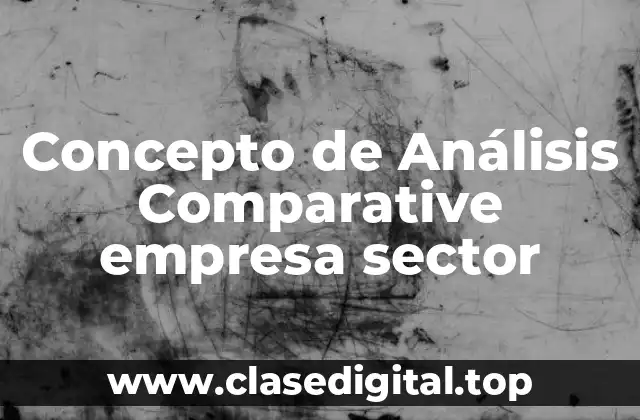 Concepto de Análisis Comparative empresa sector