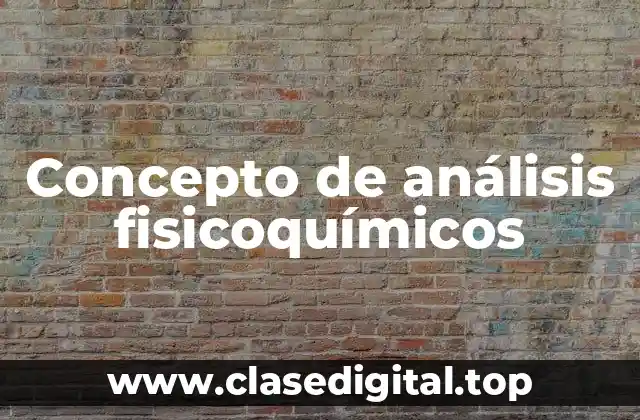 Concepto de análisis fisicoquímicos