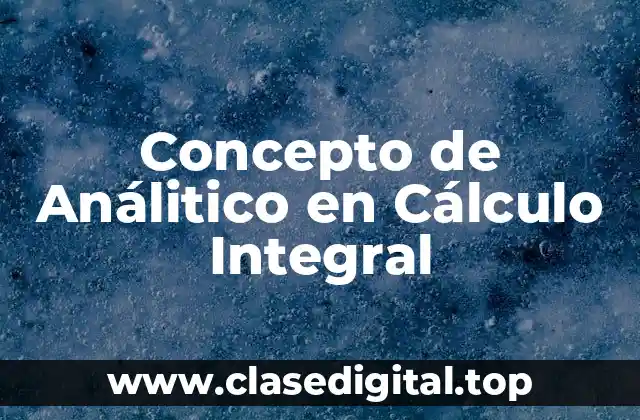Concepto de Análitico en Cálculo Integral