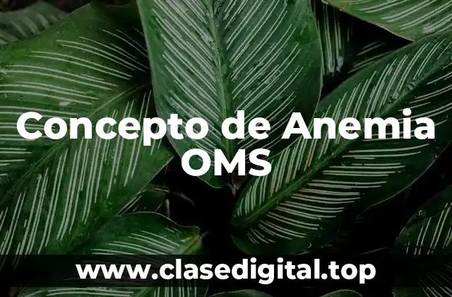 📗 Concepto de Anemia OMS
