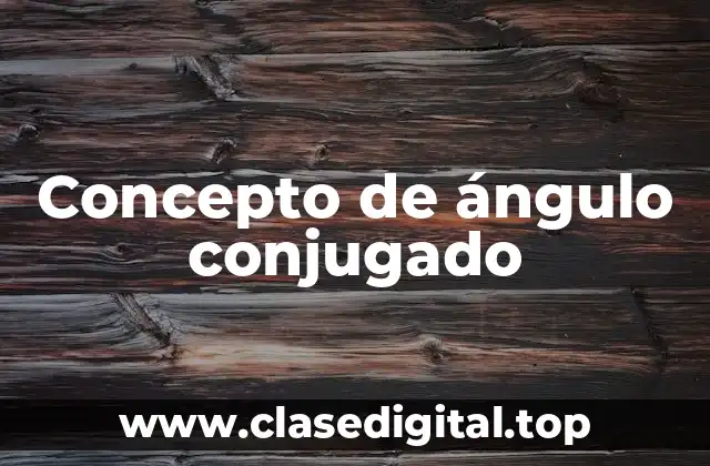 Concepto de ángulo conjugado