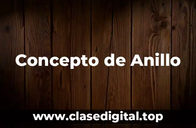Concepto de Anillo