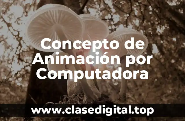Concepto de Animación por Computadora